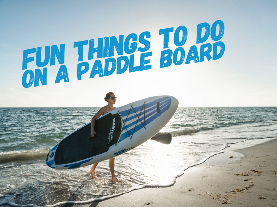 Fun Things to Do on a Paddle Board – Dunn Rite